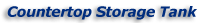Countertop Storage Tank